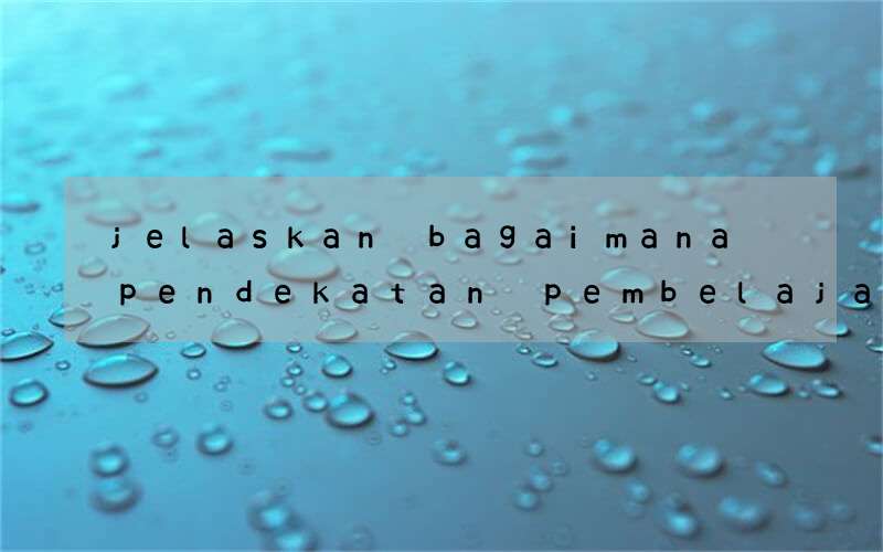 jelaskan bagaimana pendekatan pembelajaran bahasa inggris